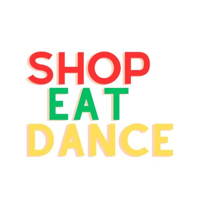 SHOP EAT DANCE